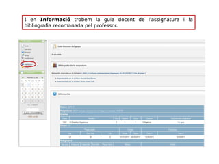 I en Informació trobem la guia docent de l'assignatura i la
bibliografia recomanada pel professor.
 