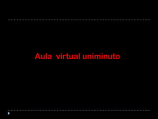 Aula virtual uniminuto
 