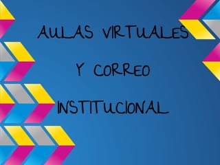 AULAS VIRTUALES

   Y CORREO

 INSTITUCIONAL
 