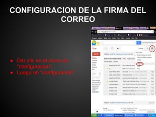 CONFIGURACION DE LA FIRMA DEL
          CORREO




● Dar clic en el icono de
  "configuracion".
● Luego en "configuración".
 