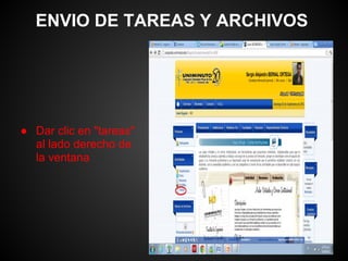 ENVIO DE TAREAS Y ARCHIVOS




● Dar clic en "tareas"
  al lado derecho de
  la ventana
 