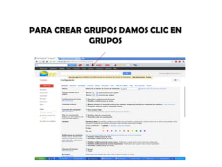 PARA CREAR GRUPOS DAMOS CLIC EN
            GRUPOS
 