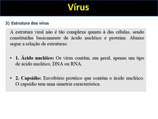 Vírus
3) Estrutura dos vírus
 