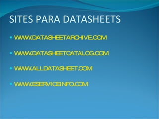 SITES PARA DATASHEETS WWW.DATASHEETARCHIVE.COM WWW.DATASHEETCATALOG.COM WWW.ALLDATASHEET.COM WWW.ESERVICEINFO.COM   