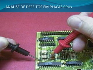 ANÁLISE DE DEFEITOS EM PLACAS CPUs 