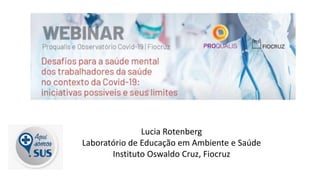 Lucia Rotenberg
Laboratório de Educação em Ambiente e Saúde
Instituto Oswaldo Cruz, Fiocruz
 