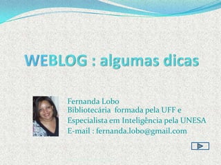 Fernanda Lobo  Bibliotecária  formada pela UFF e  Especialista em Inteligência pela UNESA E-mail : fernanda.lobo@gmail.com Fernanda Maria Lobo da Fonseca 
