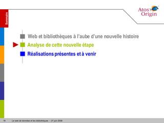 Sommaire Analyse de cette nouvelle étape Réalisations présentes et à venir Web et bibliothèques à l’aube d’une nouvelle histoire 