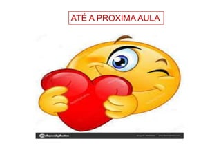 ATÉ A PROXIMA AULA
 