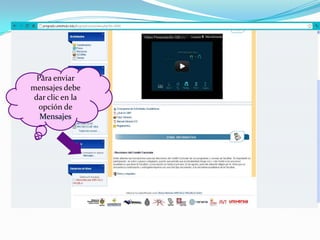Para enviar
mensajes debe
 dar clic en la
  opción de
   Mensajes
 