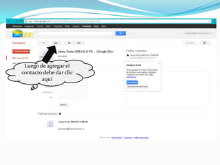 Luego de agregar el
contacto debe dar clic
        aquí
 