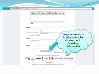 Luego de actualizar
la información dar
  clic en el botón
     Actualizar
    información
 