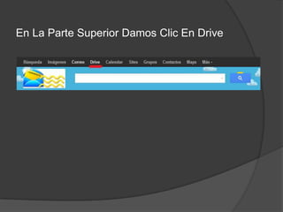 En La Parte Superior Damos Clic En Drive
 