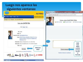 Luego nos aparece las
 siguientes ventanas:
1




                              2
                                   DAR
                                   CLIC
                                   AQUÍ
                   DAR CLIC       cuando
                    AQUI          ya haya
                                  escrito
                                     el
                                  mensaje
 