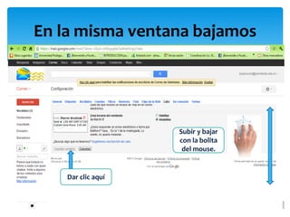 En la misma ventana bajamos




                    Subir y bajar
                    con la bolita
                     del mouse.


    Dar clic aquí
 