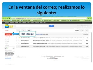 En la ventana del correo; realizamos lo
              siguiente:



      Dar clic aquí
 