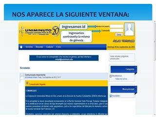 NOS APARECE LA SIGUIENTE VENTANA:
              Ingresamos id
                  Ingresamos
              contraseña la misma
                   de génesis
 