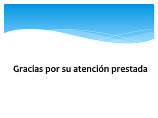 Gracias por su atención prestada
 