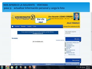 NOS APARECE LA SIGUIENTE VENTANA
paso 3: actualizar información personal y carga la foto



                              Dar clic
                               aquí
 