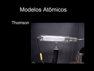 Modelos Atômicos Thomson 