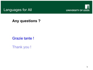9
Languages for All
Any questions ?
Grazie tante !
Thank you !
 