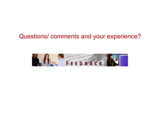 Questions/ comments and your experience?
 