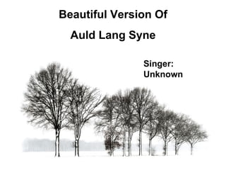 Beautiful Version Of Auld Lang Syne Singer: Unknown 