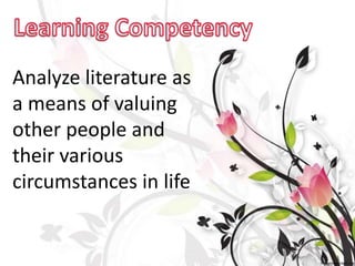 Analyze literature as
a means of valuing
other people and
their various
circumstances in life
 