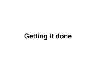 Getting it done
 