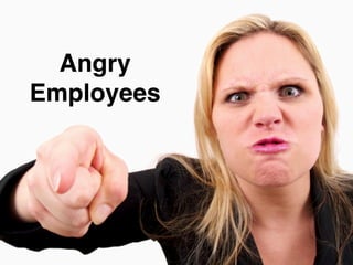 Angry
Employees
 