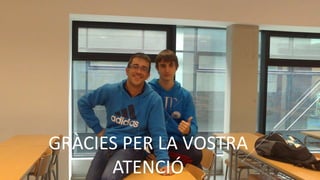 GRÀCIES PER LA VOSTRA
ATENCIÓ
 