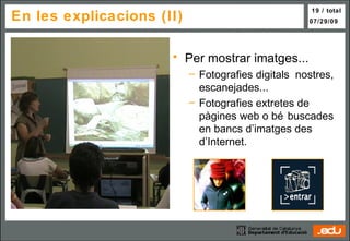 Per mostrar imatges... Fotografies digitals  nostres, escanejades... Fotografies extretes de pàgines web o bé buscades en bancs d’imatges des d’Internet. En les explicacions (II) 