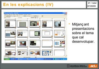 En les explicacions (IV) Mitjançant  presentacions sobre el tema que cal desenvolupar. 