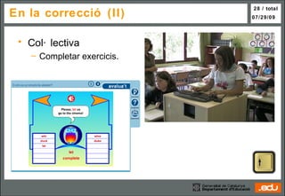 En la correcció (II) Col·lectiva Completar exercicis. 