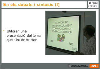 En els debats i síntesis (I) Utilitzar  una presentació del tema que s’ha de tractar. 