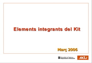 Elements integrants del Kit Març 2006 