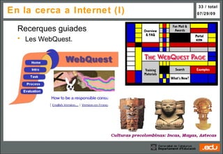 En la cerca a Internet (I) Recerques guiades Les WebQuest. 