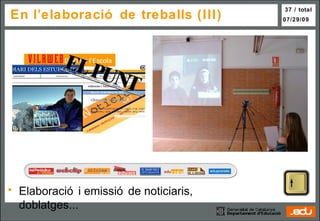 En l’elaboració de treballs (III) Elaboració i emissió de noticiaris,  doblatges ... 
