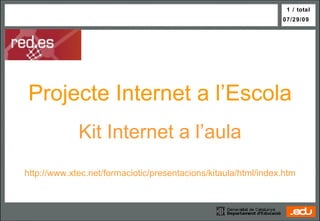 Projecte Internet a l’Escola Kit Internet a l’aula http://www.xtec.net/formaciotic/presentacions/kitaula/html/index.htm 