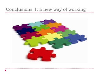Conclusions 1: a new way of working
 