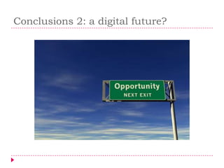 Conclusions 2: a digital future?
 