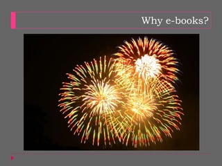 Why e-books?
 