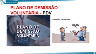 PLANO DE DEMISSÃO
VOLUNTÁRIA - PDV
13
 
