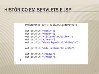 HISTÓRICO EM SERVLETS E JSP




                              9
 