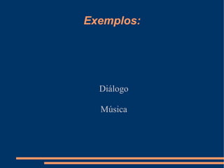Exemplos: Diálogo Música 