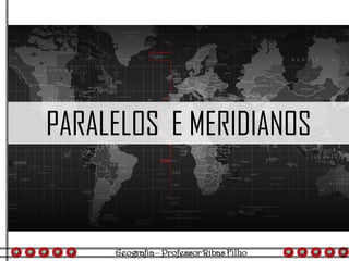 PARALELOS E MERIDIANOS
 