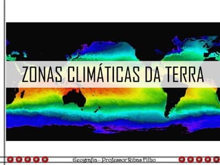 ZONAS CLIMÁTICAS DA TERRA
 