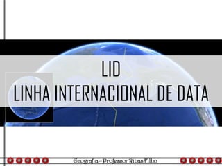 LID
LINHA INTERNACIONAL DE DATA
 