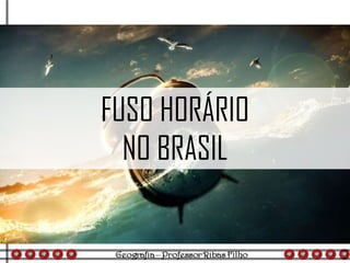 FUSO HORÁRIO
NO BRASIL
 