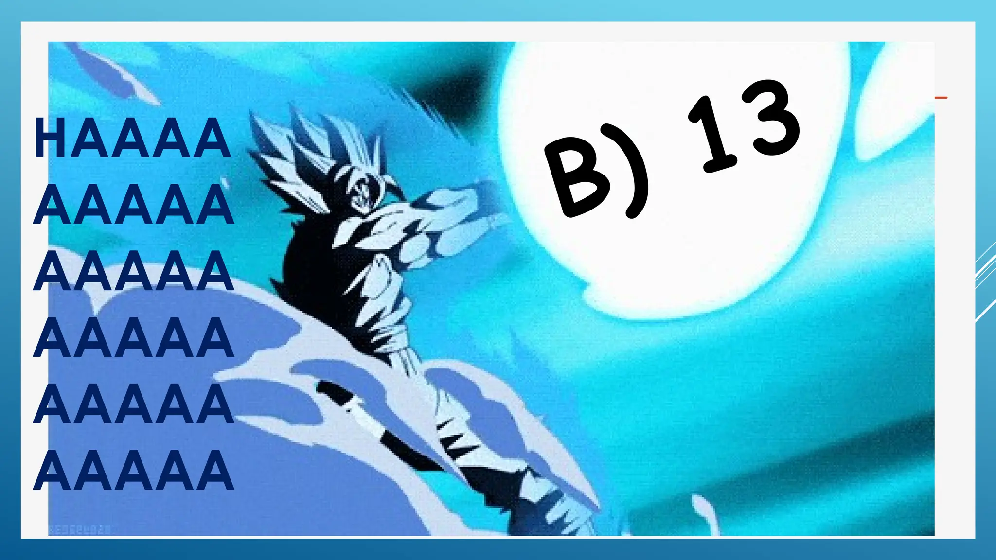 HAAAA
AAAAA
AAAAA
AAAAA
AAAAA
AAAAA
B) 13
 